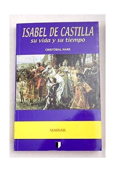 ISABEL DE CASTILLA. Su vida y su tiempo.